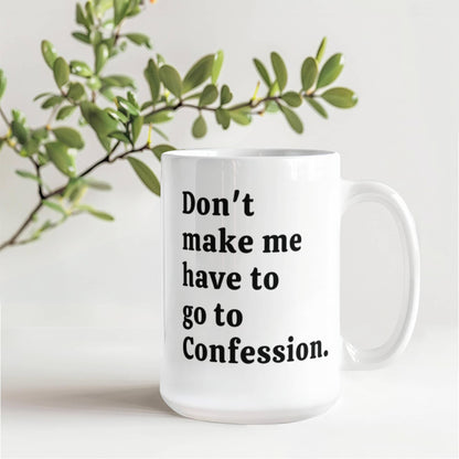 Funny Confession Quote White Ceramic Mug. 15oz and 11oz Size