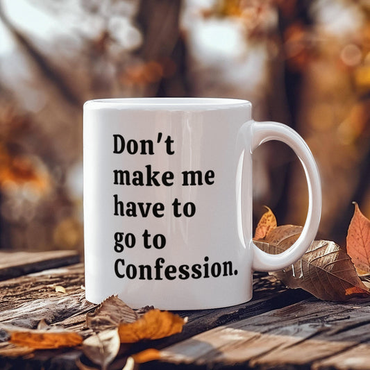 Funny Confession Quote White Ceramic Mug. 15oz and 11oz Size