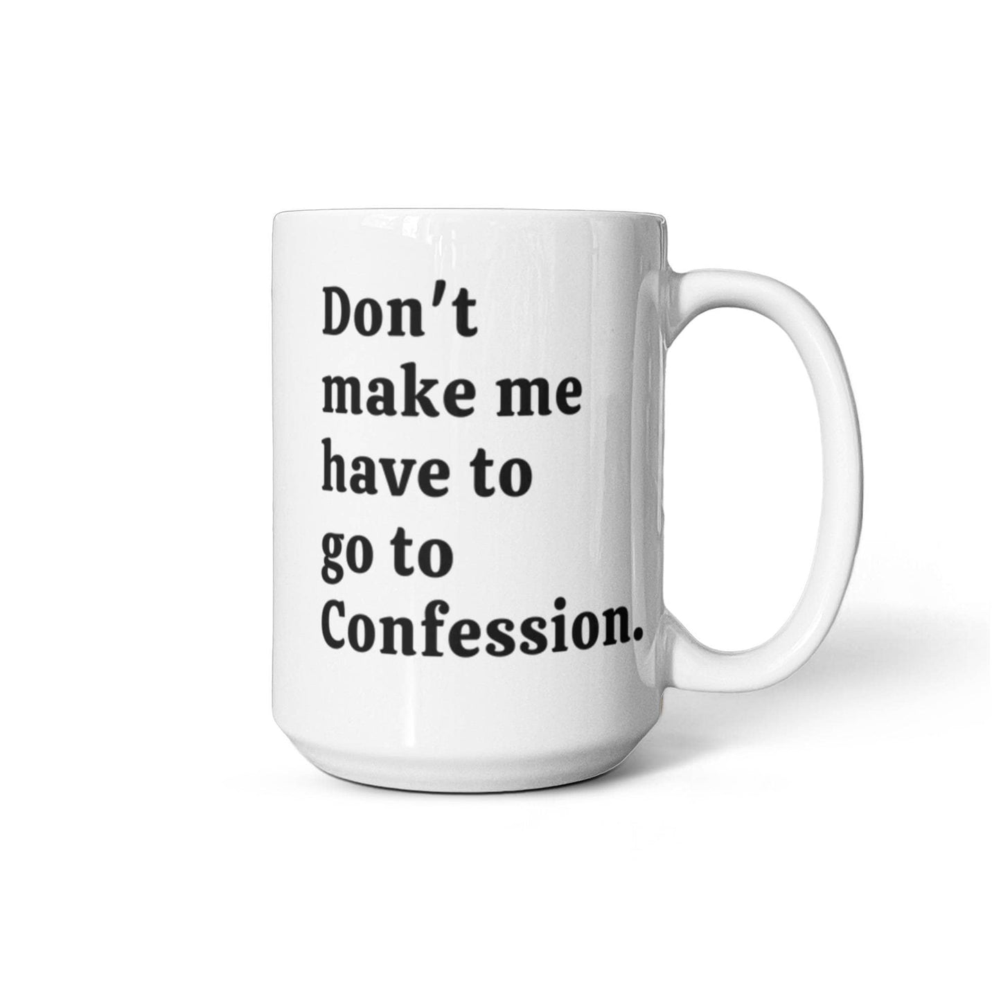 Funny Confession Quote White Ceramic Mug. 15oz and 11oz Size